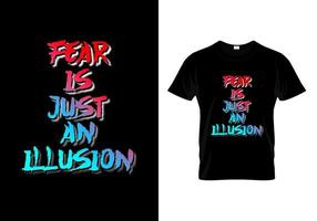 rädsla är bara en illusion typografi t-shirt design vektor