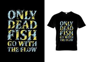 Nur tote Fische passen zum Flow-Typografie-Zitat-T-Shirt-Design vektor