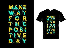 Machen Sie Platz für den positiven Tag Typografie-T-Shirt-Design-Vektor vektor