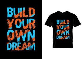Bauen Sie Ihren Traumtypografie-T-Shirt-Designvektor vektor