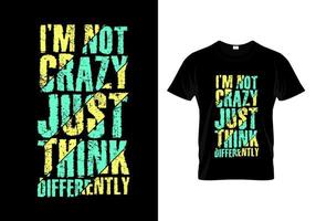 Ich bin nicht verrückt, denke nur anders Typografie-T-Shirt-Design vektor