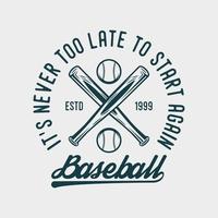 det är aldrig för sent att börja igen baseball vintage typografi baseball tshirt designillustration vektor