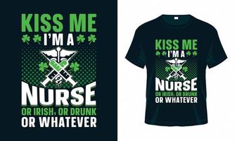 küss mich ich bin krankenschwester oder irin oder betrunken oder was auch immer - st. Patrick's Day T-Shirt-Design vektor