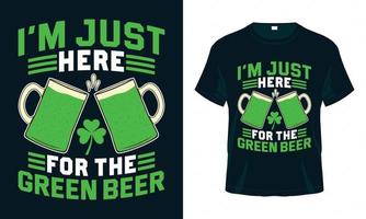 ich bin nur wegen dem grünen bier hier - st. Patrick's Day lustiges T-Shirt-Design vektor