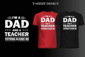 Ich bin ein Vater und Lehrer, nichts erschreckt mich T-Shirt-Design. Papa-T-Shirt-Design vektor