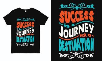 Erfolg ist eine Reise, kein Ziel. Motivierendes und inspirierendes Typografie-T-Shirt-Design für Männer, Frauen und Kinder. vektor