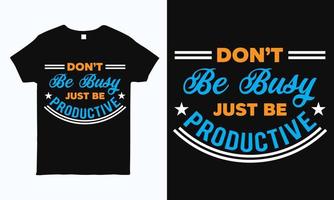Sei nicht beschäftigt, sondern sei produktiv. inspirierende zitat-t-shirt-design-vorlage.