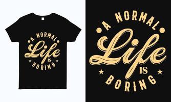 Ein normales Leben ist langweilig. motivierendes, inspirierendes, positives Zitat-Typografie-Design für T-Shirt, Aufkleber, Becher, Kissen und Taschendruck. vektor