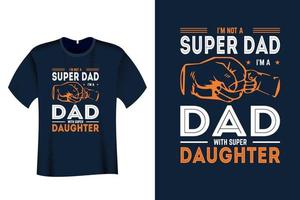 Ich bin kein Super-Vater, ich bin ein Vater mit einem Super-Tochter-T-Shirt vektor