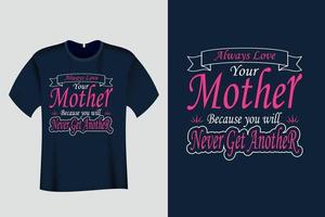 älska alltid din mamma för du kommer aldrig få en t-shirt till vektor