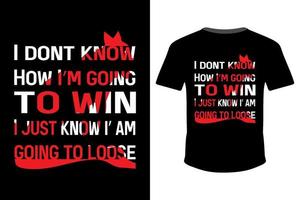 jag vet inte hur jag ska vinna. jag vet bara att jag inte kommer att förlora. citat t-shirt designmall vektor