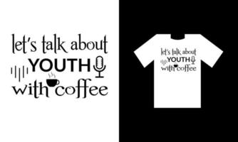 Reden wir über Jugend mit Kaffee. T-Shirt-Design. vektor
