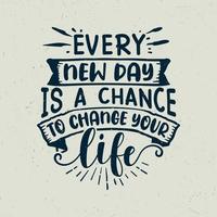 Jeder neue Tag ist eine Veränderung, um Ihr Leben zu verändern vektor