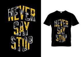 Sag niemals Stopp-Typografie-T-Shirt-Design vektor