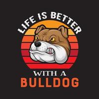 hund t shirt design vektor. livet är bättre med en bulldogskjorta vektor