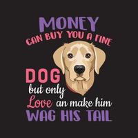 Geld kann dir einen guten Hund kaufen, aber nur Liebe und ihn dazu bringen, mit dem Schwanz zu wedeln. Hunde-T-Shirt-Design. vektor