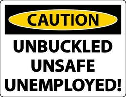 Vorsicht abgeschnallt unsicheres Arbeitslosenzeichen auf weißem Hintergrund vektor