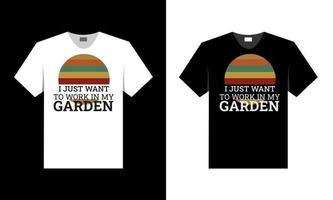 Ich möchte nur in meinem Garten arbeiten. bestes T-Shirt-Design. vektor