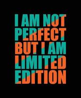 Jag är inte perfekt men jag är en begränsad upplaga typografi t-shirt design vektor