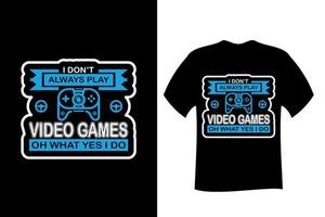 Ich spiele nicht immer Videospiele, oh was ja, ich tue T-Shirt vektor