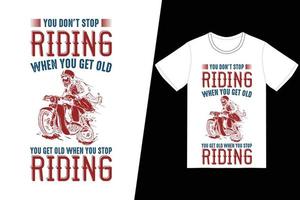 du hörst nicht auf zu reiten wenn du alt wirst, du wirst alt wenn du aufhörst t-shirt design zu fahren. Motorrad-T-Shirt-Design-Vektor. für T-Shirt-Druck und andere Zwecke. vektor