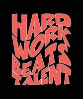 harte arbeit schlägt talent typografie t-shirt design vektor