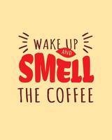 citat om kaffe. vakna upp och lukta på kaffet. design för kafédekoration. utskrivbar typografi design vektor för café.