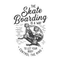 American Vintage Illustration Das Skateboarding ist eine Möglichkeit, Ihren Körper den Geist für das T-Shirt-Design kontrollieren zu lassen vektor