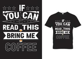 Kaffee-T-Shirt-Design - wenn Sie dies lesen können, bringen Sie mir Kaffee vektor