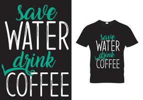 Kaffee T-Shirt Design-Save Wasser trinken Kaffee vektor