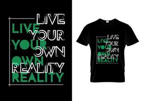 lev din egen verklighet t-shirt design vektor