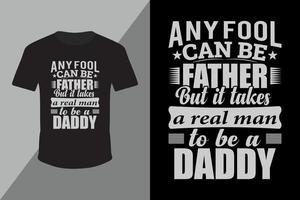Vatertags-cooles T-Shirt-Design mit Botschaft. Jeder Narr kann ein Vater sein, aber es braucht einen echten Mann, um eine Papa-Typografie-T-Shirt-Vektorvorlage für den Druck zu sein. vektor