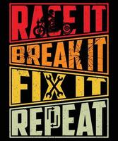 Race it Break it Fix It Wiederholen Sie das T-Shirt-Design für Motorradliebhaber vektor