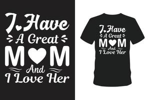 Ich habe eine tolle Mutter und ich liebe ihr T-Shirt. vektor
