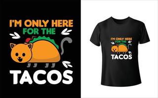 Ich bin nur wegen des Tacos-T-Shirt-Designs hier vektor