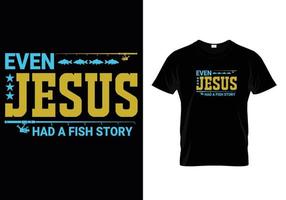 Sogar Jesus hatte ein Fischgeschichten-T-Shirt-Design vektor