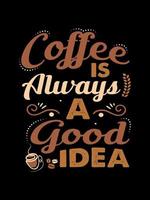 Kaffee ist immer eine gute Idee Kaffee-Typografie-T-Shirt-Design vektor