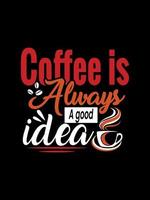 kaffe är alltid en bra idé kaffe typografi t-shirt design vektor