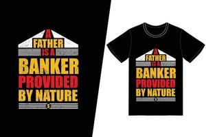 Ein Vater ist ein Banker, der von der Natur T-Shirt-Design zur Verfügung gestellt wird. Vatertags-T-Shirt-Designvektor. für T-Shirt-Druck und andere Zwecke. vektor