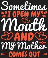 Manchmal öffne ich meinen Mund und meine Mutter kommt heraus vektor