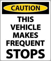 Vorsicht, dieses Fahrzeug macht häufige Stopps. Etikett auf weißem Hintergrund vektor