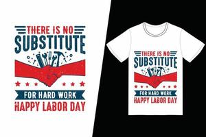 es gibt keinen ersatz für harte arbeit happy labor day t-shirt design. Tag der Arbeit T-Shirt Design-Vektor. für T-Shirt-Druck und andere Zwecke vektor