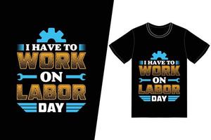 Ich muss am Labor Day T-Shirt Design arbeiten. Tag der Arbeit T-Shirt Design-Vektor. für T-Shirt-Druck und andere Zwecke vektor