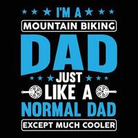 Ich bin ein Mountainbike-Vater, genau wie ein normaler Vater, außer dem viel cooleren Vatertags-Mountainbiking-Typografie-T-Shirt-Design vektor