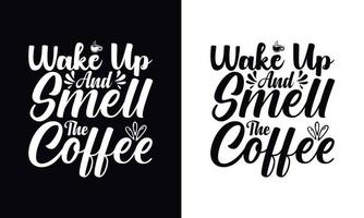 wach auf und riech den Kaffee. Kaffee-T-Shirt-Design-Vektorvorlage. designvorlage für kaffeebekleidung vektor