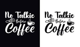 kein Talkie vor dem Kaffee. Kaffee-T-Shirt-Design-Vektorvorlage. designvorlage für kaffeebekleidung vektor