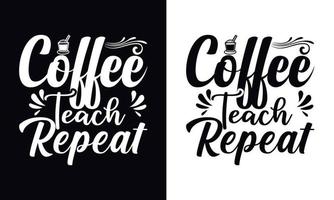 Kaffee lehren wiederholen. Kaffee-T-Shirt-Design-Vektorvorlage. designvorlage für kaffeebekleidung