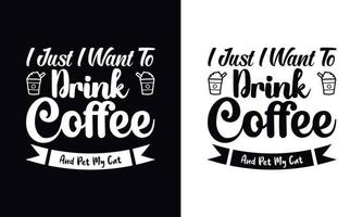 Ich möchte nur Kaffee trinken. Kaffee-T-Shirt-Design-Vektorvorlage. designvorlage für kaffeebekleidung vektor