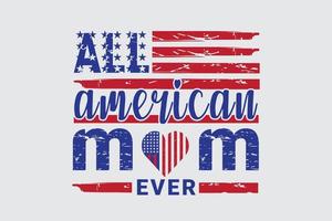 all amerikansk mamma 4 juli och mors dag t-shirt design vektor