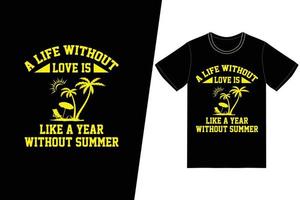 Ein Leben ohne Liebe ist wie ein Jahr ohne sommerliches T-Shirt-Design. Sommer-T-Shirt-Design-Vektor. für T-Shirt-Druck und andere Zwecke. vektor
